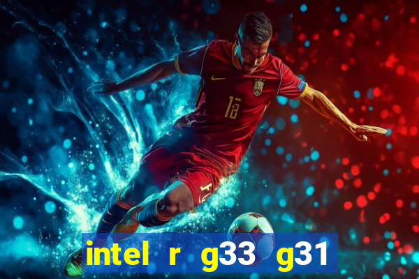 intel r g33 g31 express chipset family roda quais jogos